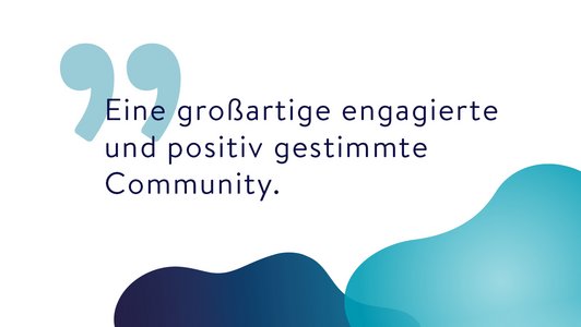 Zitat: Eine großartige engagierte und positiv gestimmte Community.