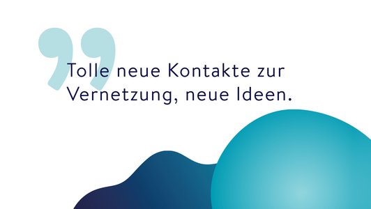 Zitat: Tolle neue Kontakte zur Vernetzung, neue Ideen